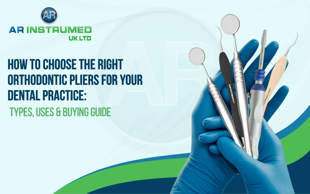 How to Choose the Right Orthodontic Pliers for Your Dental Practice: Types, Uses & Buying Guide