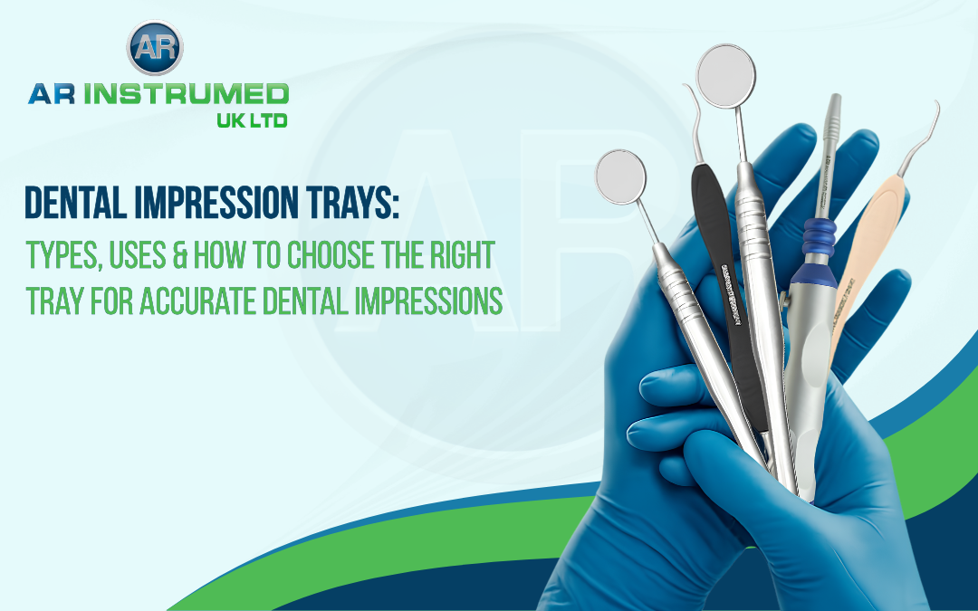 Dental Impression Trays: Types, Uses & How to Choose the Right Tray for Accurate Dental Impressions