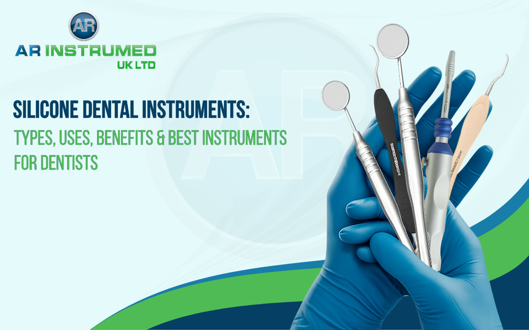 Silicone Dental Instruments: Types, Uses, Benefits & Best Instruments for Dentists