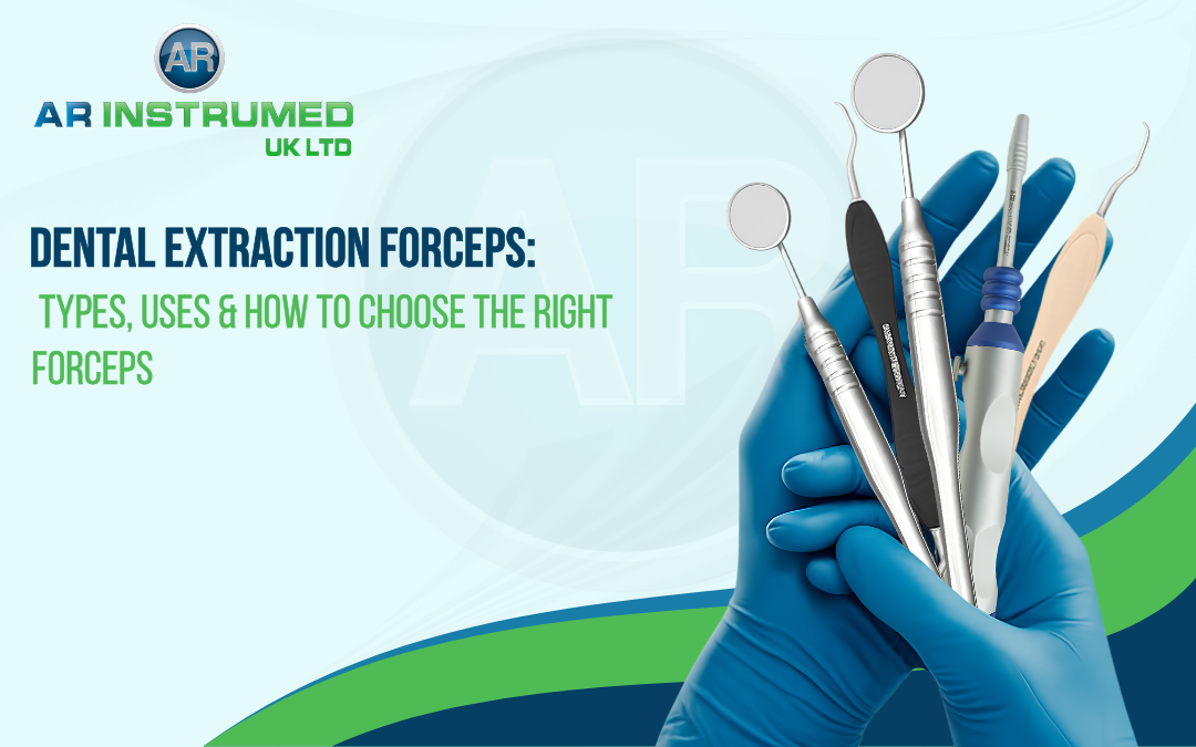 Dental Extraction Forceps: Types, Uses & How to Choose the Right Forceps